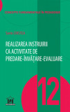 Realizarea instruirii ca activitate de predare-invatare-evaluare - Vol. 12 | Sorin Cristea