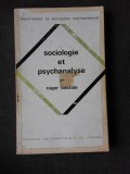 SOCIOLOGIE ET PSYCHANALYSE - ROGER BASTIDE (CARTE IN LIMBA FRANCEZA)
