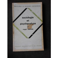 SOCIOLOGIE ET PSYCHANALYSE - ROGER BASTIDE (CARTE IN LIMBA FRANCEZA)