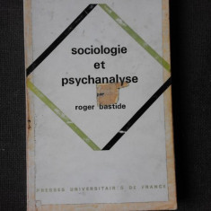 SOCIOLOGIE ET PSYCHANALYSE - ROGER BASTIDE (CARTE IN LIMBA FRANCEZA)