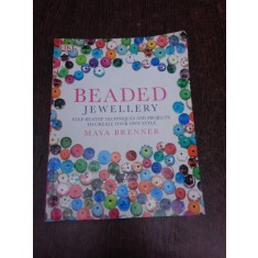 Beaded Jewellery, step by step techniquesand projects to create your style - Maya Brenner (text in limba engleza)
