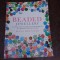 Beaded Jewellery, step by step techniquesand projects to create your style - Maya Brenner (text in limba engleza)