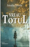 Vreau totul - Amalia Nicola