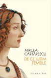 De ce iubim femeile - Mircea Cartarescu - Editura Humanitas