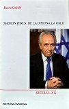 Shimon Peres. De la Dimona la Oslo - Ileana Cudalb - 2001 - Istorie - 276 Pagini - Brosata - Buna