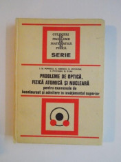 PROBLEME DE OPTICA , FIZICA ATOMICA SI NUCLEARA PENTRU EXAMENELE DE BACALAUREAT SI ADMITERE IN INVATAMANTUL SUPERIOR DE ION M. POPESCU , GEORGE IONESC foto