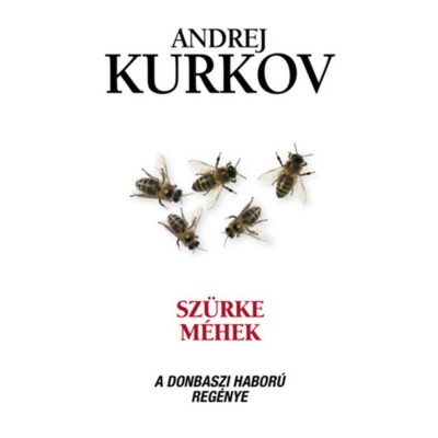 Sz&amp;uuml;rke m&amp;eacute;hek - A donbaszi h&amp;aacute;bor&amp;uacute; reg&amp;eacute;nye - Andrej Kurkov foto
