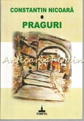 Praguri - Constantin Nicoara - Contine: Dedicatie Si Autograf Din Partea Si Dedi foto