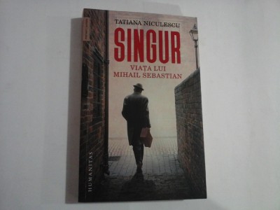 SINGUR - VIATA LUI MIHAIL SEBASTIAN - Tatiana NICULESCU - Bucuresti, 2022 foto