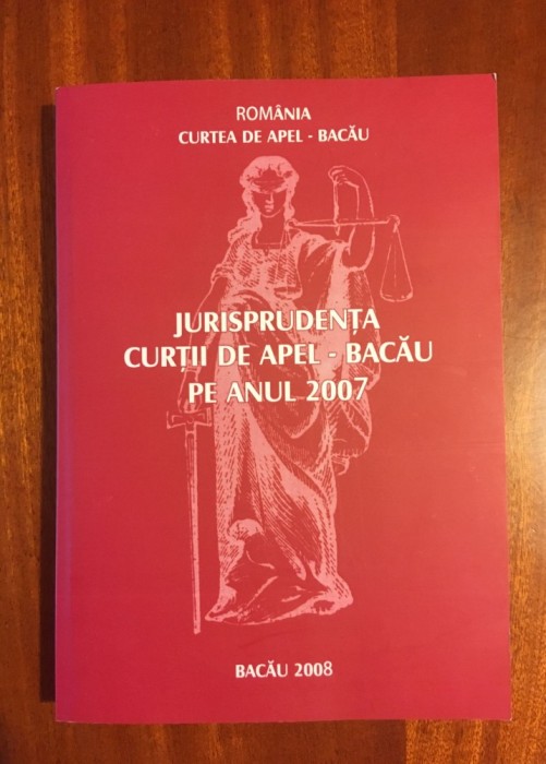 Curtea de Apel Bacau - Jurisprudenta Curtii de Apel Bacau pe anul 2007 Ca noua!