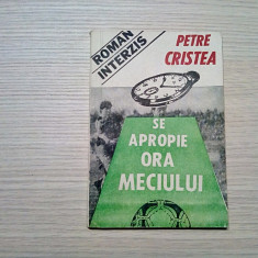 SE APROPIE ORE MECIULUI - Roman Interzis - Petre Cristea -1991, 134 p.