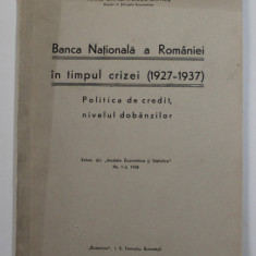 BANCA NATIONALA A ROMANIEI IN TIMPUL CRIZEI ( 1927 - 1937 ) , POLITICA DE CREDIT , NIVELUL DOBANZILOR de PETRU DRAGANESCU - BRATESTI , 1938