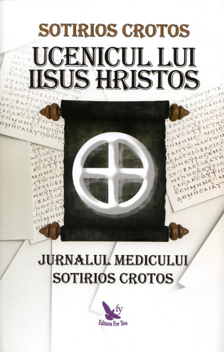 Ucenicul Lui Iisus Hristos. Jurnalul Doctorului Sotirios Crotos,Sotirios Crotos - Editura For You