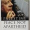 PALESTINE PEACE NOT APARTHEID by JIMMY CARTER , 2006