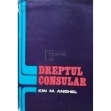 Ion M. Anghel - Dreptul consular (Editia: 1978)