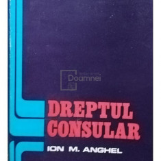 Ion M. Anghel - Dreptul consular (editia 1978)
