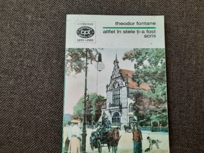 Theodor Fontane - Altfel in stele ti-a fost scris foto