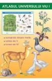 Atlas Univers viu Vol I - Plante, Animale, Ecosisteme, Corp Uman - Biologie Stiintele Naturii - Clasa III-XII
