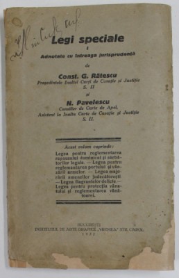 LEGI SPECIALE I. ADNOTATE CU INTREAGA JURISPRUDENTA de CONST. G. RATESCU si N. PAVELESCU , 1932, COPERTA CU URME DE UZURA foto