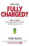 Are You Fully Charged?: The 3 Keys to Energizing Your Work and Life