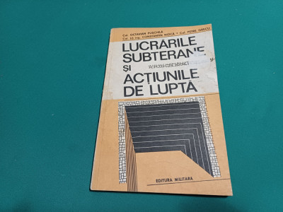 LUCRĂRILE SUBTERANE ȘI ACȚIUNILE DE LUPTĂ / OCTAVIAN PUȘCHILĂ /1994 * foto