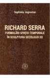 Richard Serra. Formulări spațio-temporale &icirc;n sculptura secolului XX