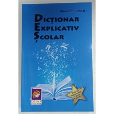 DICTIONAR EXPLICATIV SCOLAR de ALEXANDRU EMIL M. , 2013