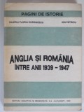 ANGLIA SI ROMANIA INTRE ANII 1939-1947 - VALERIU FLORIN DOBRINESCU