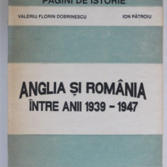 ANGLIA SI ROMANIA INTRE ANII 1939-1947 - VALERIU FLORIN DOBRINESCU