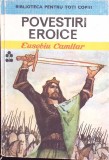 Povestiri Eroice, Eusebiu Camilar, Ion Creanga 1976, Biblioteca Pentru Toti Copiii, Carte Copii, Povesti, Cartonata