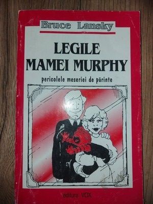 Legile mamei Murphy: Pericolele meseriei de parinte- Bruce Lansky foto