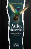 Adio, depresie! - Alexandra Baltag