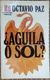 Cumpara ieftin OCTAVIO PAZ - AGUILA O SOL? (MEXICO, 1980) [LIMBA SPANIOLA]
