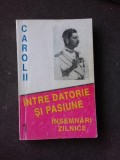 CAROL II , INTRE DATORIE SI PASIUNE , MARCEL-DUMITRU CIUCA , VOLUMUL 1