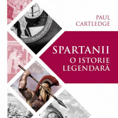 Spartanii. O istorie legendara | Paul Cartledge