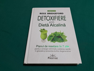 DETOXIFIERE PRIN DIETĂ ALCALINĂ / ROSS BRIDGEFORD / 2018 * foto