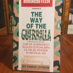 Jay Conrad Levinson - The Way of the Guerrilla. Cum sa dobandesti succes (1998)