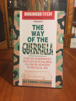 Jay Conrad Levinson - The Way of the Guerrilla. Cum sa dobandesti succes (1998) foto