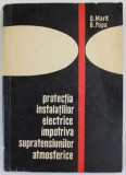 PROTECTIA INSTALATIILOR ELECTRICE IMPOTRIVA SUPRATENSIUNILOR ATMOSFERICE de D. MARK si B. POPA , 1967