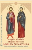 Viata si Acatistul Sfintilor Mucenici Adrian si Natalia - Carte Religioasa Rugaciune Credinta Familie