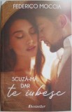Scuza-ma, dar te iubesc (Partea I) - Federico Moccia - Roman de Dragoste, Beletristica