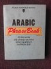 ARABIC PHRASE BOOK, ALL THE WORDS AND PHRASES YOU NEED WHEN TRAVELLING IN THE MIDDLE EAST