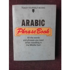 ARABIC PHRASE BOOK, ALL THE WORDS AND PHRASES YOU NEED WHEN TRAVELLING IN THE MIDDLE EAST
