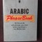 ARABIC PHRASE BOOK, ALL THE WORDS AND PHRASES YOU NEED WHEN TRAVELLING IN THE MIDDLE EAST
