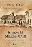 In umbra lui Shakespeare | Walter Ubelhart