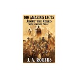 100 Amazing Facts About the Negro with Complete Proof: A Short Cut to The World History of The Negro