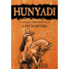 A hit harcosa - Hunyadi nyolcadik k&ouml;nyv - B&aacute;n M&oacute;r