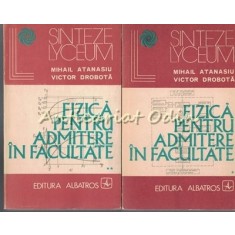 Fizica Pentru Admitere In Facultate I, II - Mihail Atanasiu, Victor Drobota