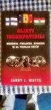 Larry L. Watts - Aliați incompatibili. Finlanda, Rom&acirc;nia, Ungaria și al Treilea Reich