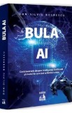 Bula AI. Controversele despre Inteligenta Artificiala si modul in care (se) schimba lumea - Dan-Silviu Boerescu